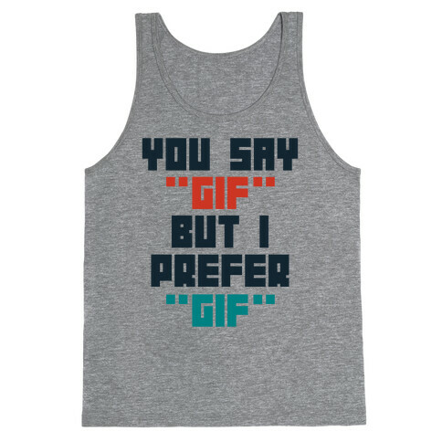 You Say "Gif" But I Prefer "Gif" Tank Top