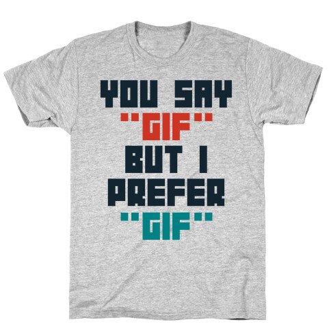 You Say "Gif" But I Prefer "Gif" T-Shirt