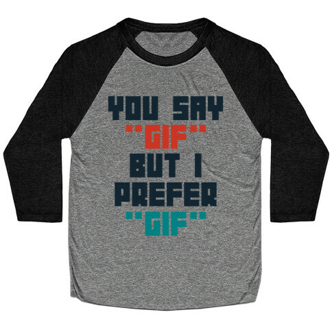 You Say "Gif" But I Prefer "Gif" Baseball Tee