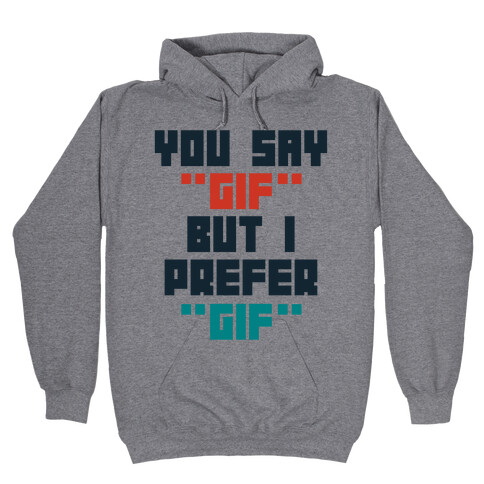 You Say "Gif" But I Prefer "Gif" Hooded Sweatshirt