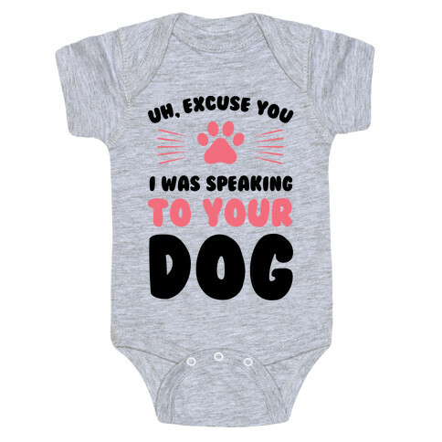 Uh, Excuse You I was Speaking To Your Dog Baby One-Piece