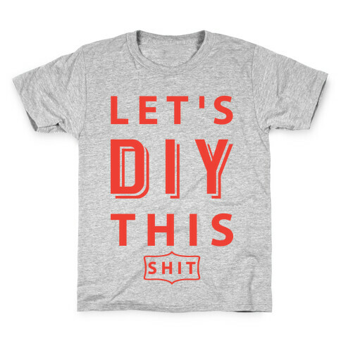 Let's DIY This Shit Kids T-Shirt