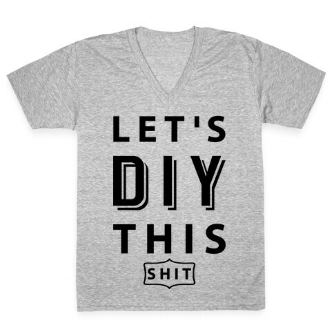 Let's DIY This Shit V-Neck Tee Shirt