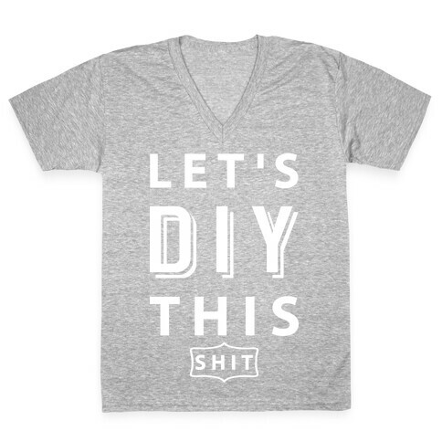 Let's DIY This Shit V-Neck Tee Shirt