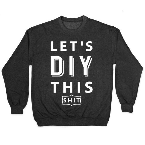 Let's DIY This Shit Pullover