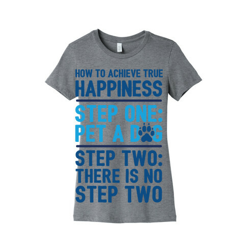 How To Achieve Happiness: Pet A Dog Womens T-Shirt