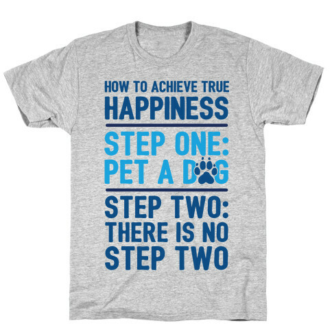 How To Achieve Happiness: Pet A Dog T-Shirt