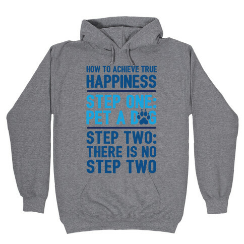 How To Achieve Happiness: Pet A Dog Hooded Sweatshirt