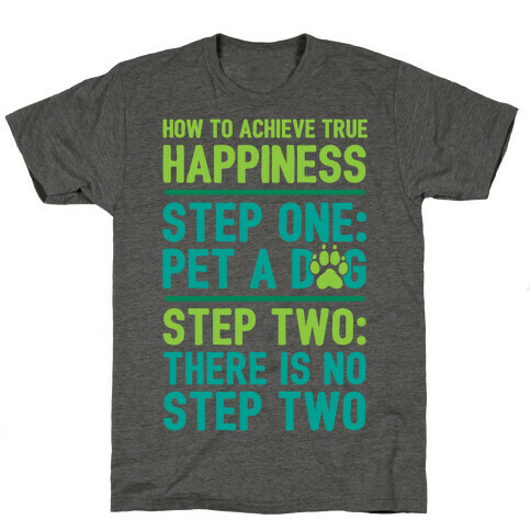 How To Achieve Happiness: Pet A Dog T-Shirt