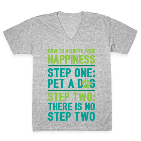 How To Achieve Happiness: Pet A Dog V-Neck Tee Shirt