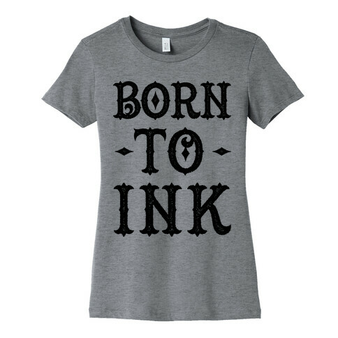 Born To Ink Womens T-Shirt