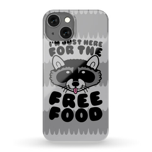 I'm Just Here For The Free Food Phone Case