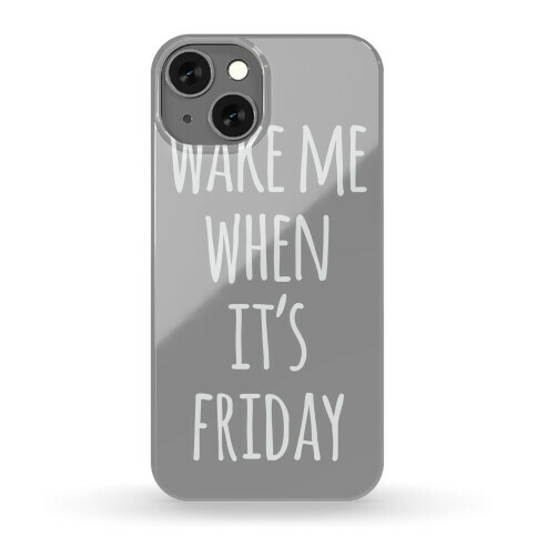 Wake Me When It's Friday Phone Case