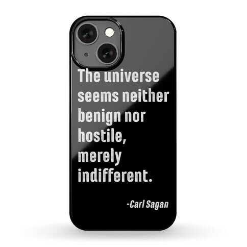 The Universe is Indifferent - Quote Phone Case