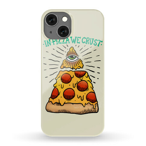 In Pizza We Crust Phone Case