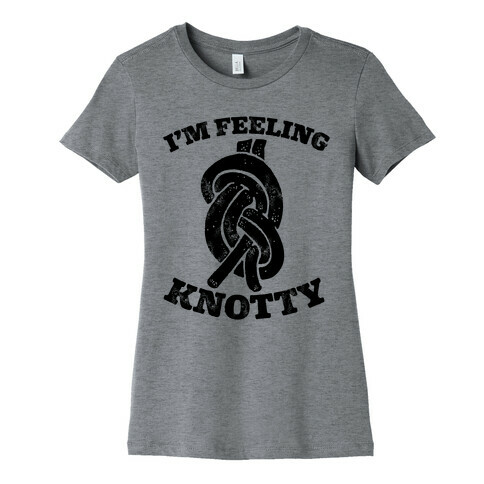 I'm Feeling Knotty Womens T-Shirt