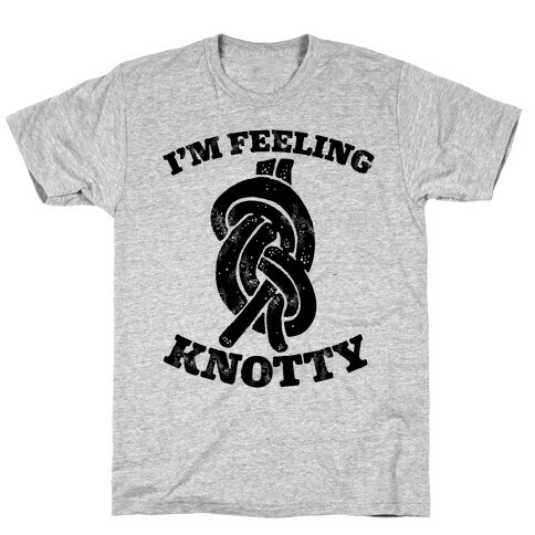 I'm Feeling Knotty T-Shirt
