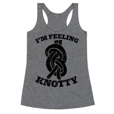 I'm Feeling Knotty Racerback Tank Top