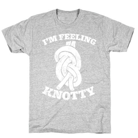 I'm Feeling Knotty T-Shirt