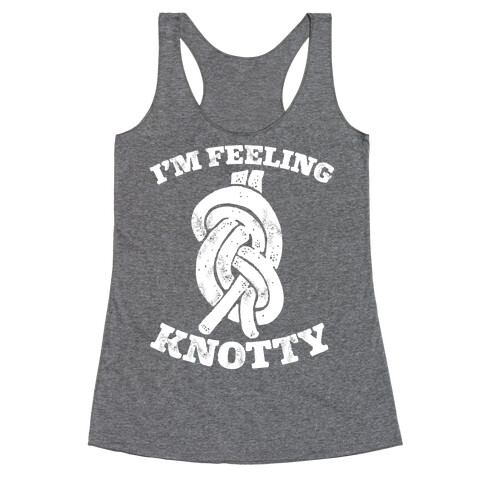 I'm Feeling Knotty Racerback Tank Top