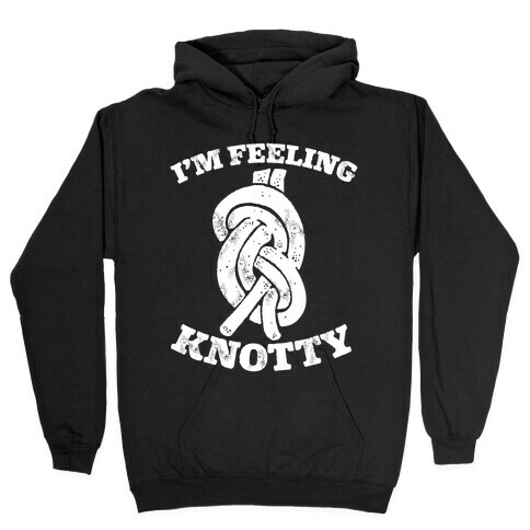 I'm Feeling Knotty Hooded Sweatshirt
