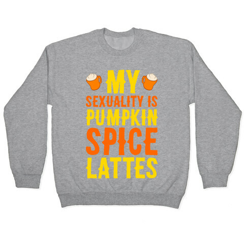 My Sexuality Is Pumpkin Spice Latte Pullover