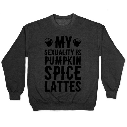 My Sexuality Is Pumpkin Spice Latte Pullover