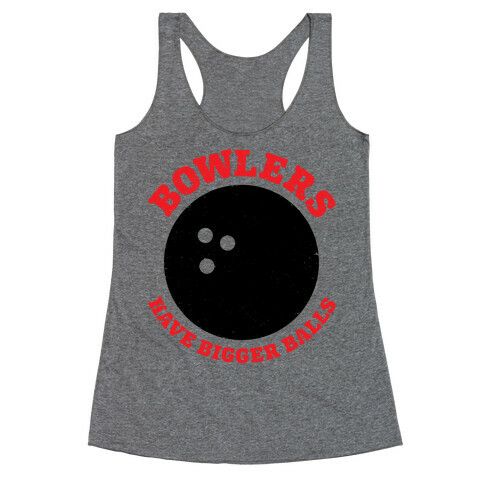 Bowlers Have Bigger Balls Racerback Tank Top