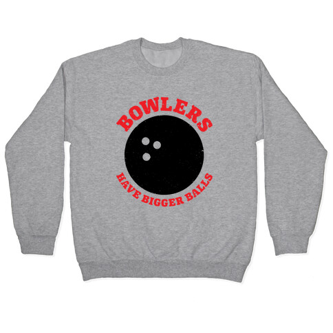 Bowlers Have Bigger Balls Pullover