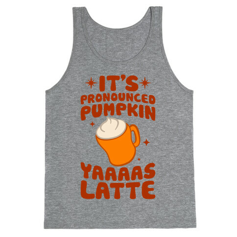 It's Pronounced Pumpkin YAAAS Latte Tank Top