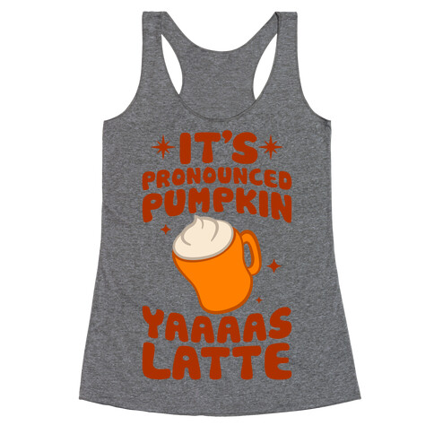 It's Pronounced Pumpkin YAAAS Latte Racerback Tank Top