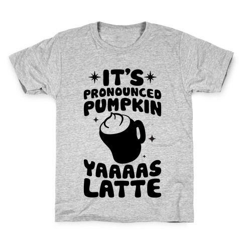 It's Pronounced Pumpkin YAAAS Latte Kids T-Shirt