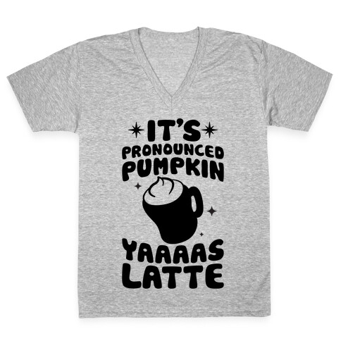 It's Pronounced Pumpkin YAAAS Latte V-Neck Tee Shirt