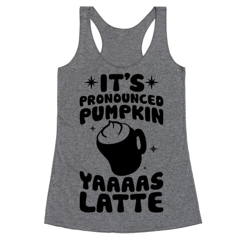 It's Pronounced Pumpkin YAAAS Latte Racerback Tank Top