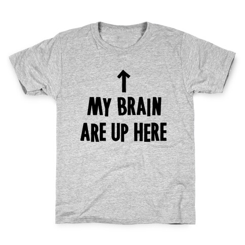 My Brain Are Up Here Kids T-Shirt