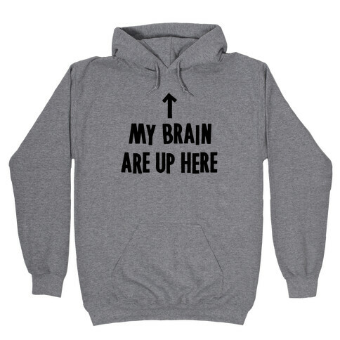 My Brain Are Up Here Hooded Sweatshirt