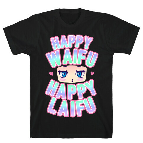 Happy Waifu Happy Laifu T-Shirt