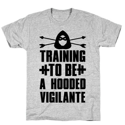 Training to be a Hooded Vigilante T-Shirt