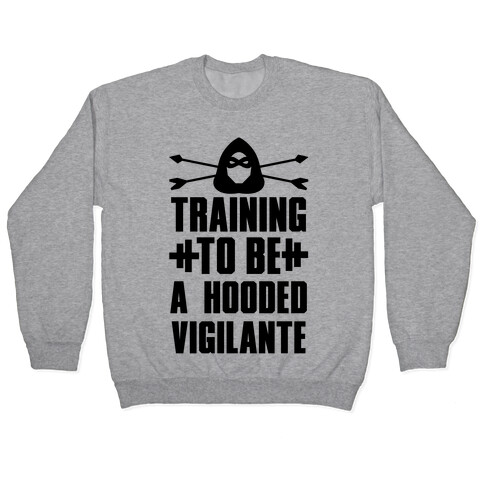 Training to be a Hooded Vigilante Pullover