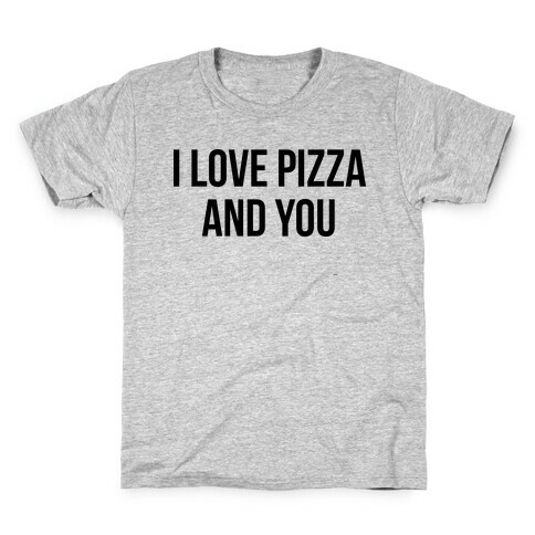 I Love Pizza...and You Kids T-Shirt