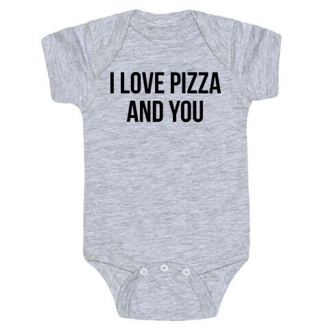 I Love Pizza...and You Baby One-Piece