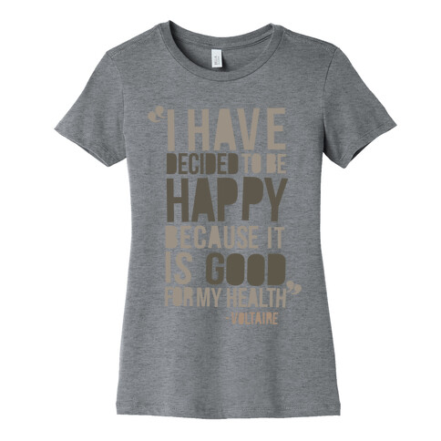 I Have Decided to Be Happy Womens T-Shirt
