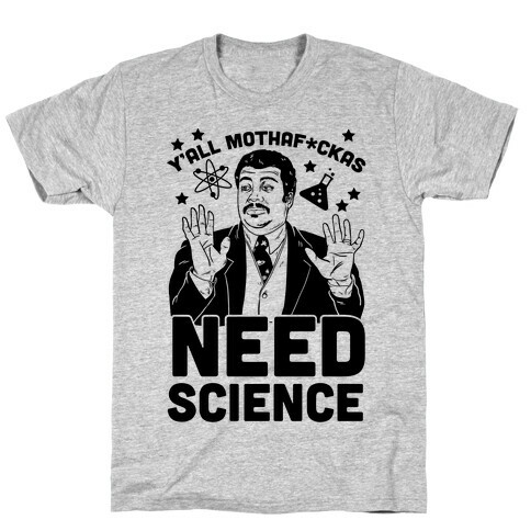 Y'all Mothaf*ckas Need Science T-Shirt