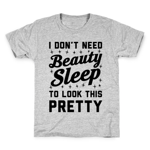 I Don't Need Beauty Sleep To Look This Pretty Kids T-Shirt