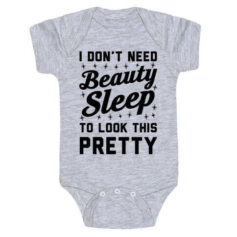 I Don't Need Beauty Sleep To Look This Pretty Baby One-Piece