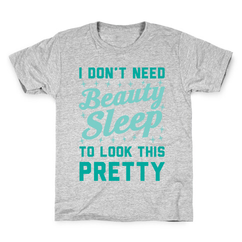 I Don't Need Beauty Sleep To Look This Pretty Kids T-Shirt