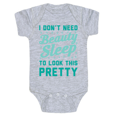 I Don't Need Beauty Sleep To Look This Pretty Baby One-Piece