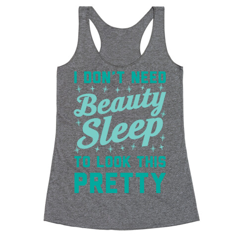 I Don't Need Beauty Sleep To Look This Pretty Racerback Tank Top