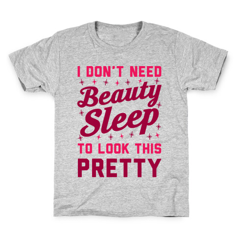 I Don't Need Beauty Sleep To Look This Pretty Kids T-Shirt