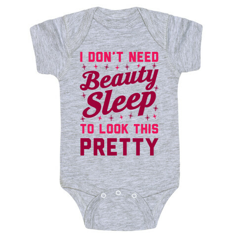 I Don't Need Beauty Sleep To Look This Pretty Baby One-Piece